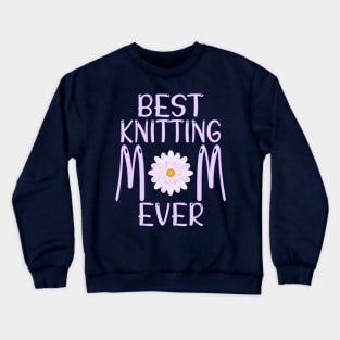 Best Knitting Mom Ever Crewneck Sweatshirt